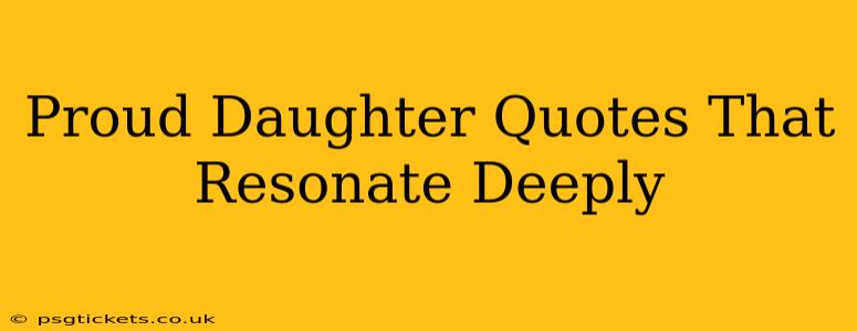 Proud Daughter Quotes That Resonate Deeply