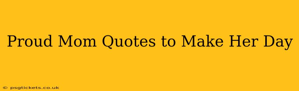 Proud Mom Quotes to Make Her Day