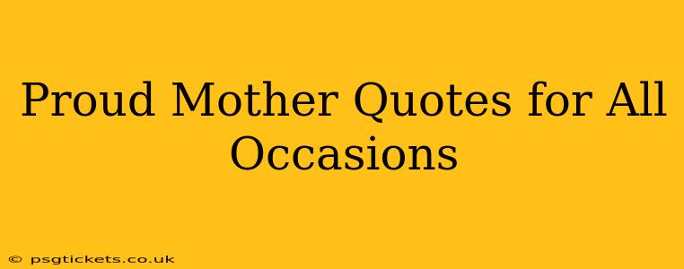 Proud Mother Quotes for All Occasions