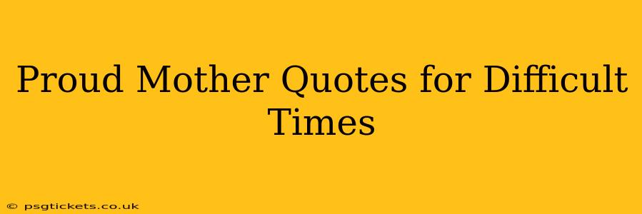 Proud Mother Quotes for Difficult Times