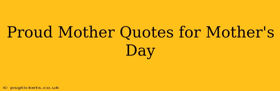 Proud Mother Quotes for Mother's Day
