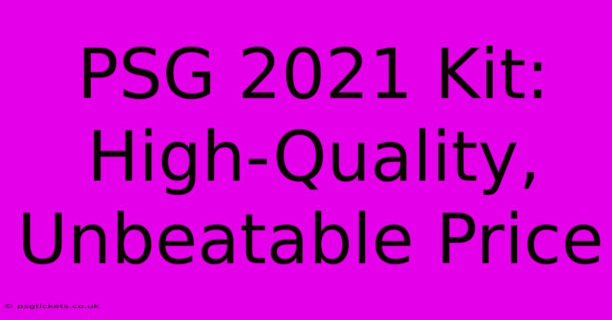 PSG 2021 Kit:  High-Quality, Unbeatable Price