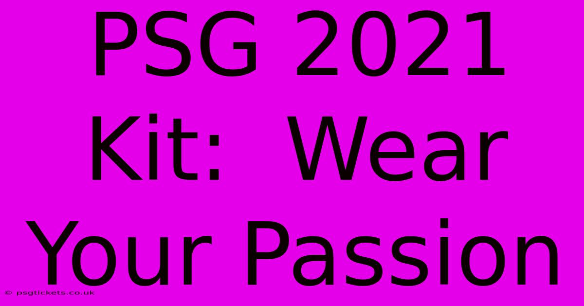 PSG 2021 Kit:  Wear Your Passion