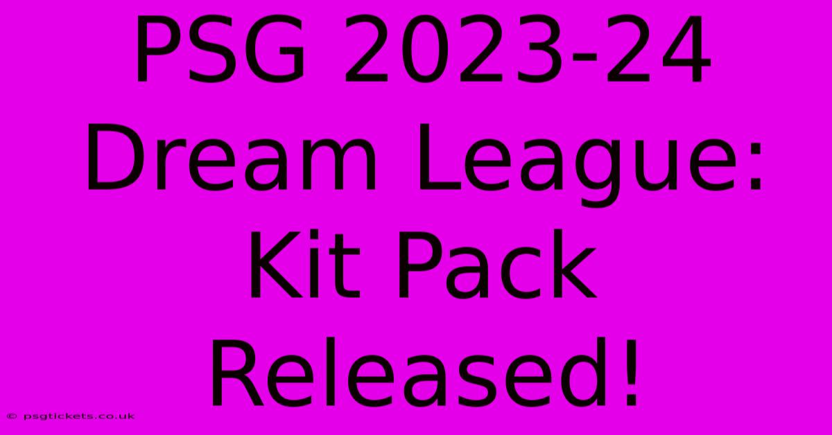 PSG 2023-24 Dream League: Kit Pack Released!