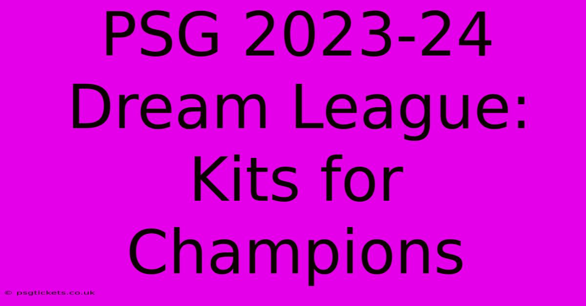 PSG 2023-24 Dream League: Kits For Champions