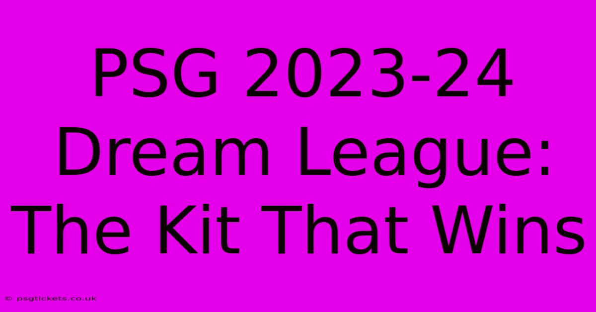 PSG 2023-24 Dream League: The Kit That Wins