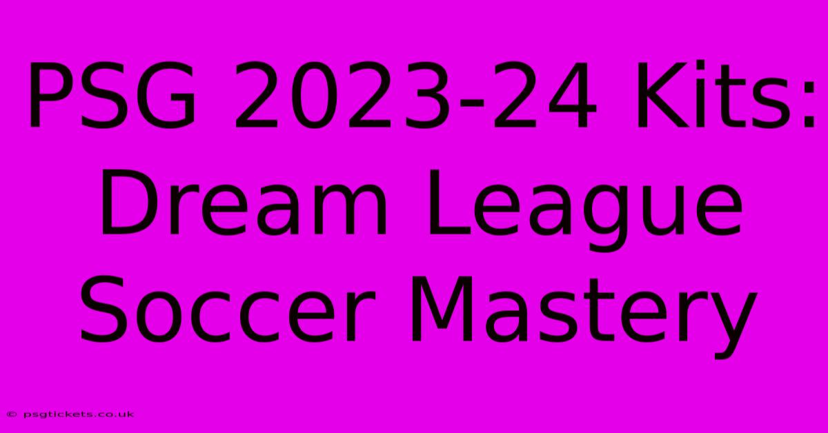 PSG 2023-24 Kits: Dream League Soccer Mastery