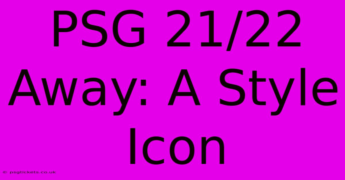PSG 21/22 Away: A Style Icon