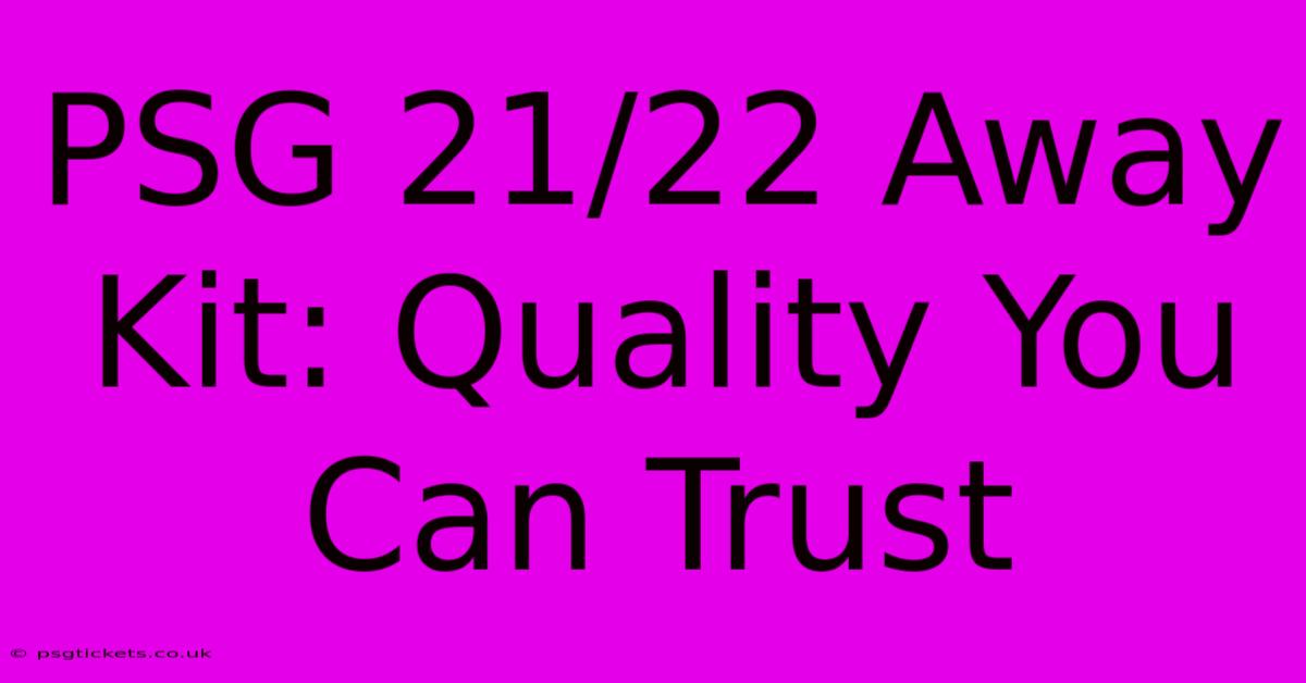 PSG 21/22 Away Kit: Quality You Can Trust