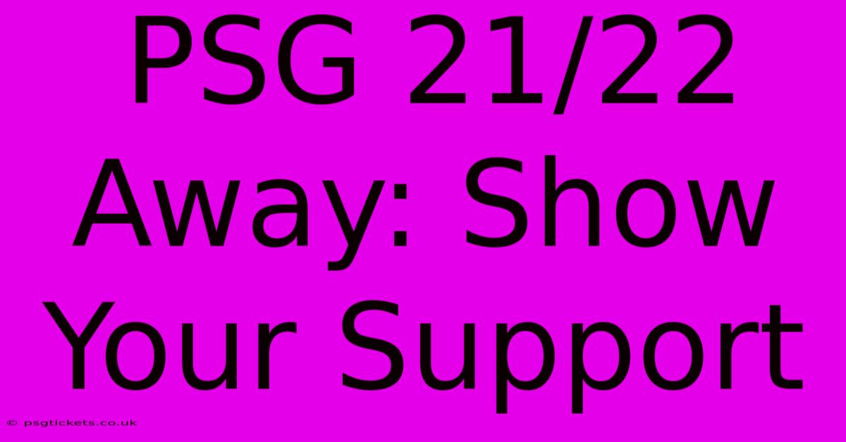 PSG 21/22 Away: Show Your Support