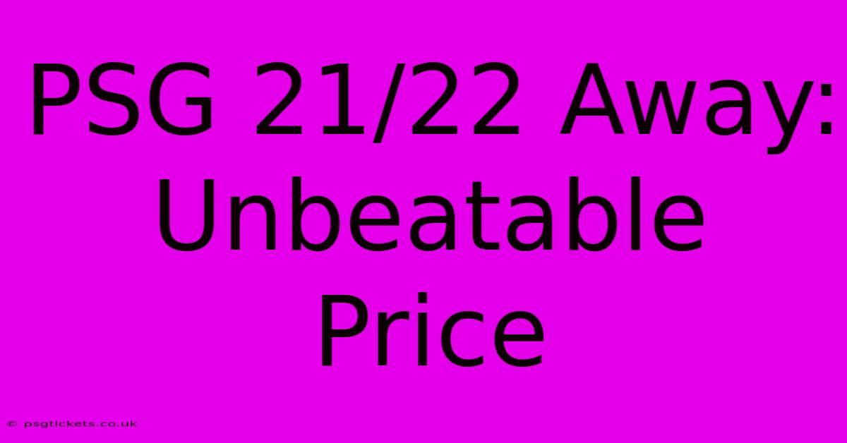 PSG 21/22 Away: Unbeatable Price