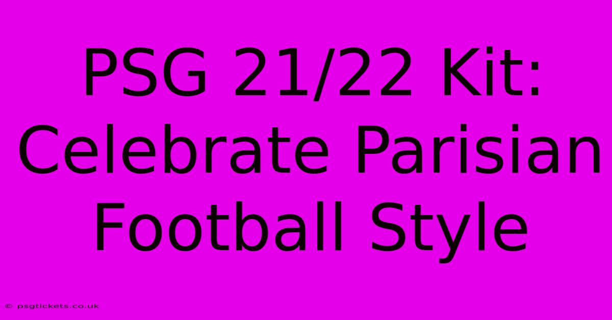 PSG 21/22 Kit: Celebrate Parisian Football Style