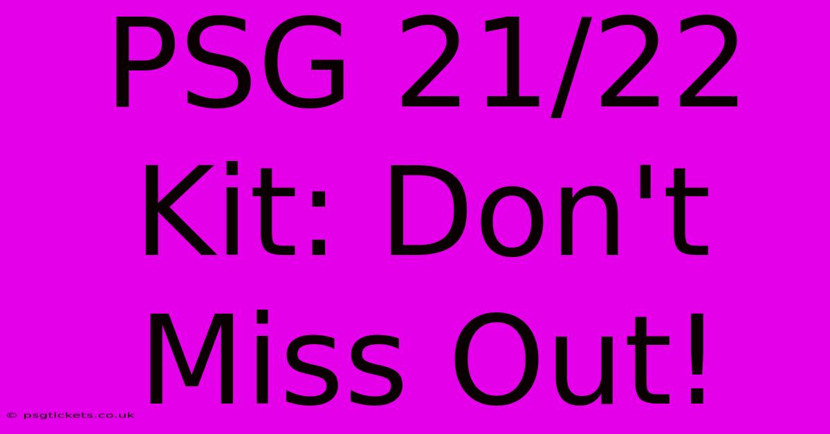 PSG 21/22 Kit: Don't Miss Out!