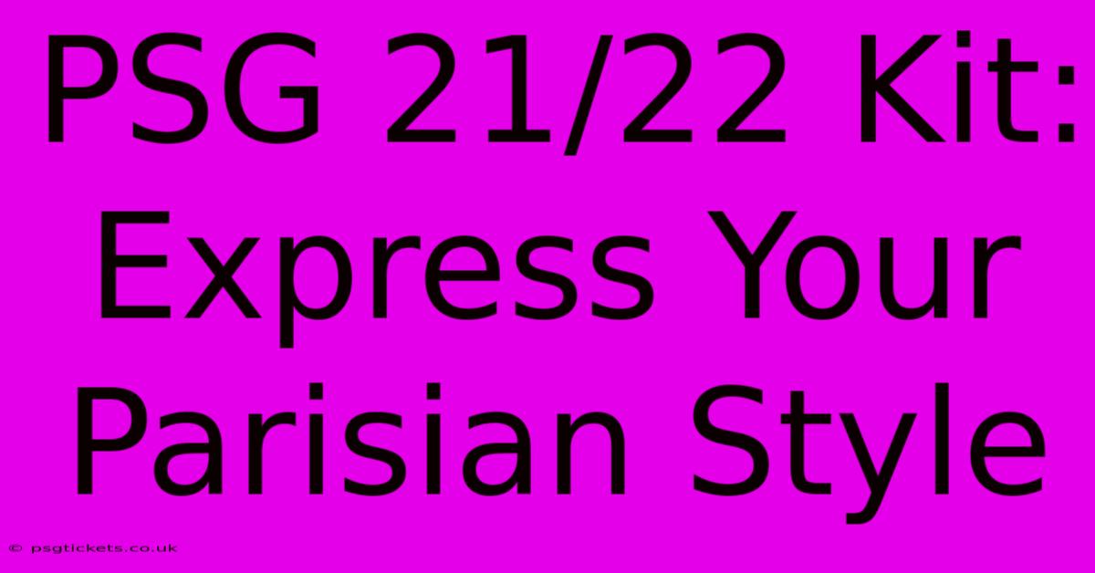 PSG 21/22 Kit: Express Your Parisian Style