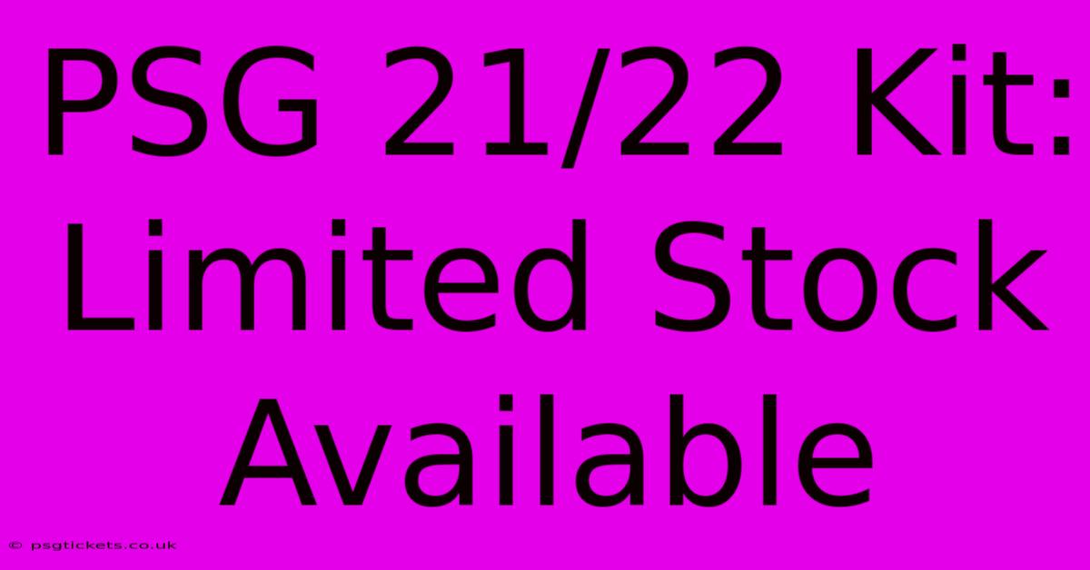 PSG 21/22 Kit: Limited Stock Available