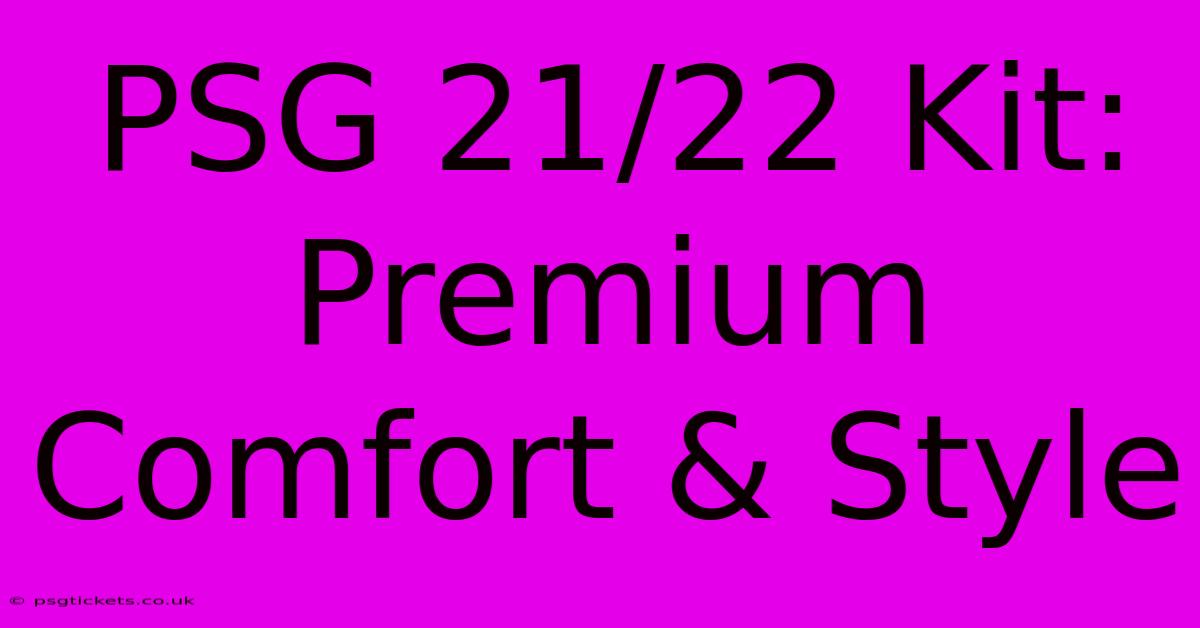 PSG 21/22 Kit: Premium Comfort & Style