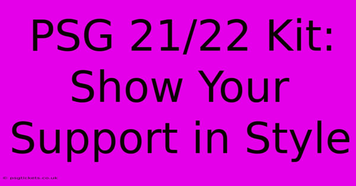 PSG 21/22 Kit: Show Your Support In Style