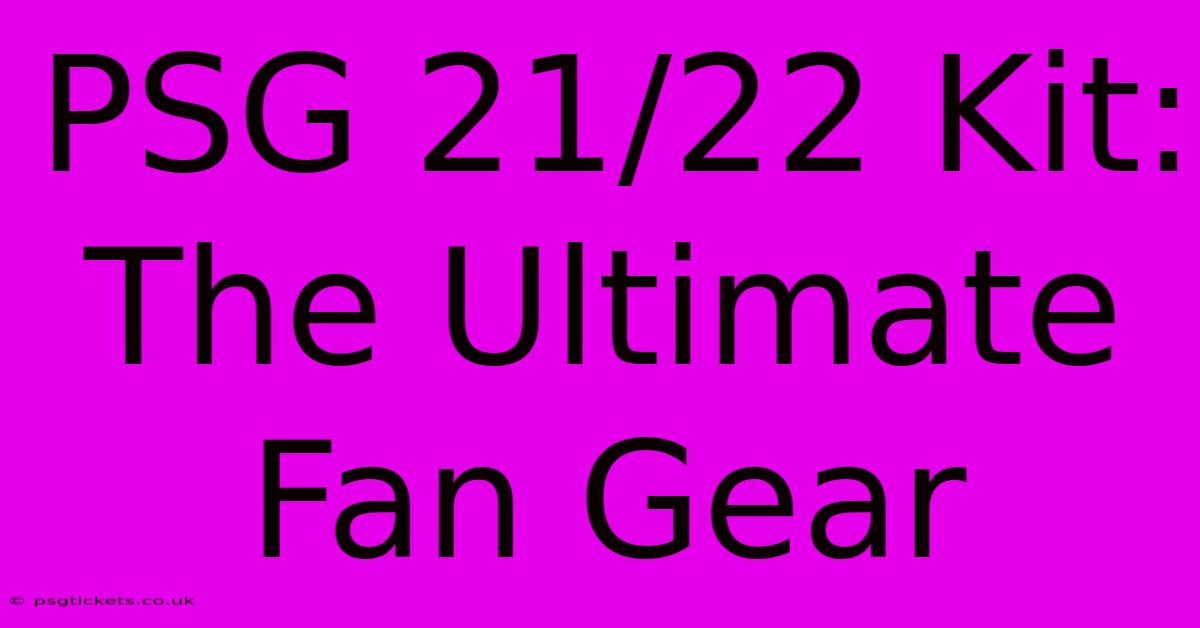 PSG 21/22 Kit: The Ultimate Fan Gear