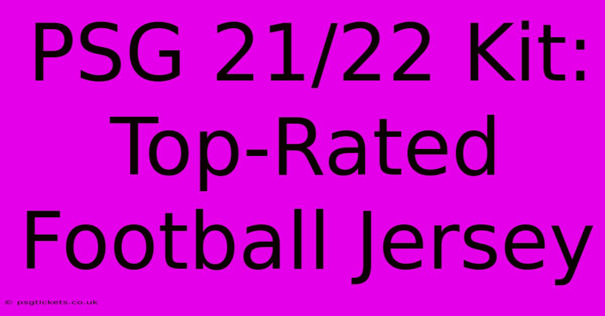 PSG 21/22 Kit: Top-Rated Football Jersey