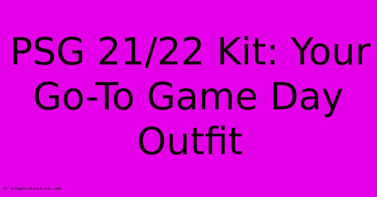 PSG 21/22 Kit: Your Go-To Game Day Outfit