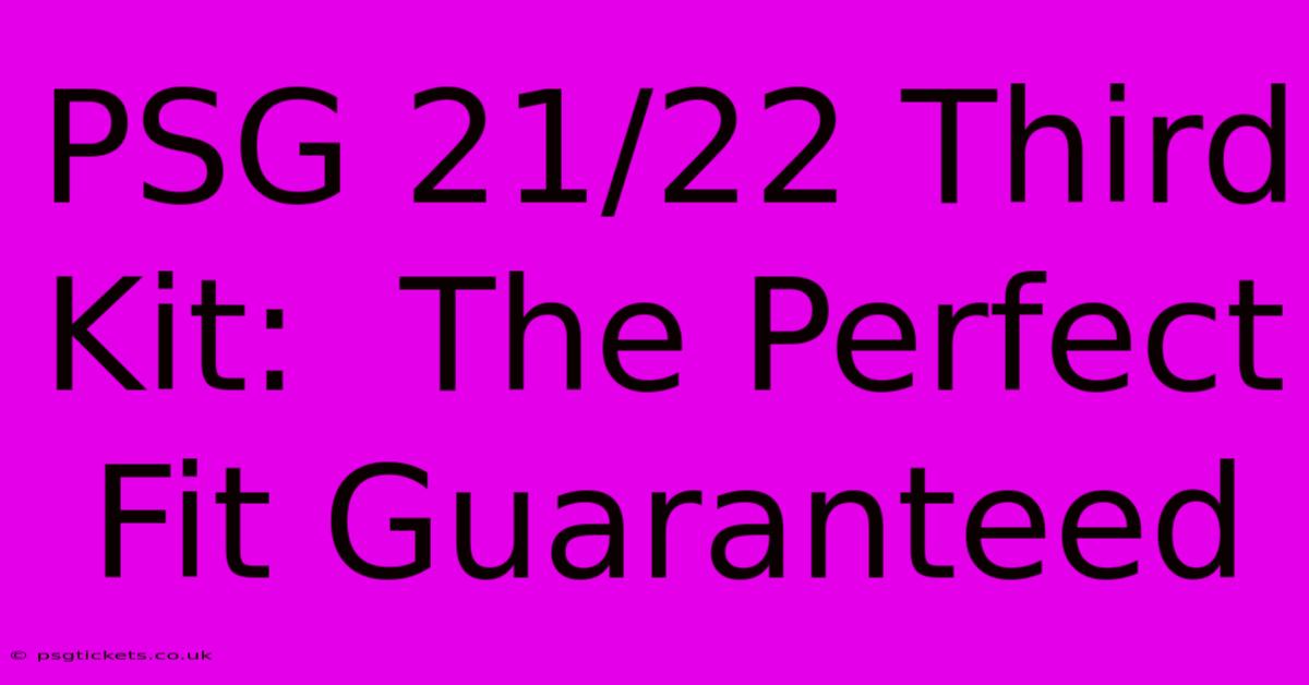 PSG 21/22 Third Kit:  The Perfect Fit Guaranteed