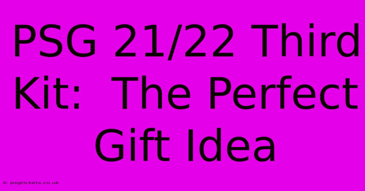 PSG 21/22 Third Kit:  The Perfect Gift Idea