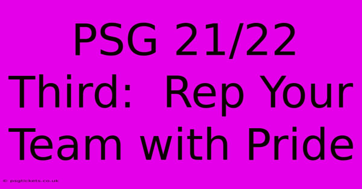 PSG 21/22 Third:  Rep Your Team With Pride