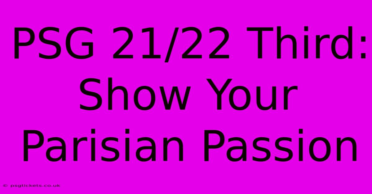 PSG 21/22 Third:  Show Your Parisian Passion