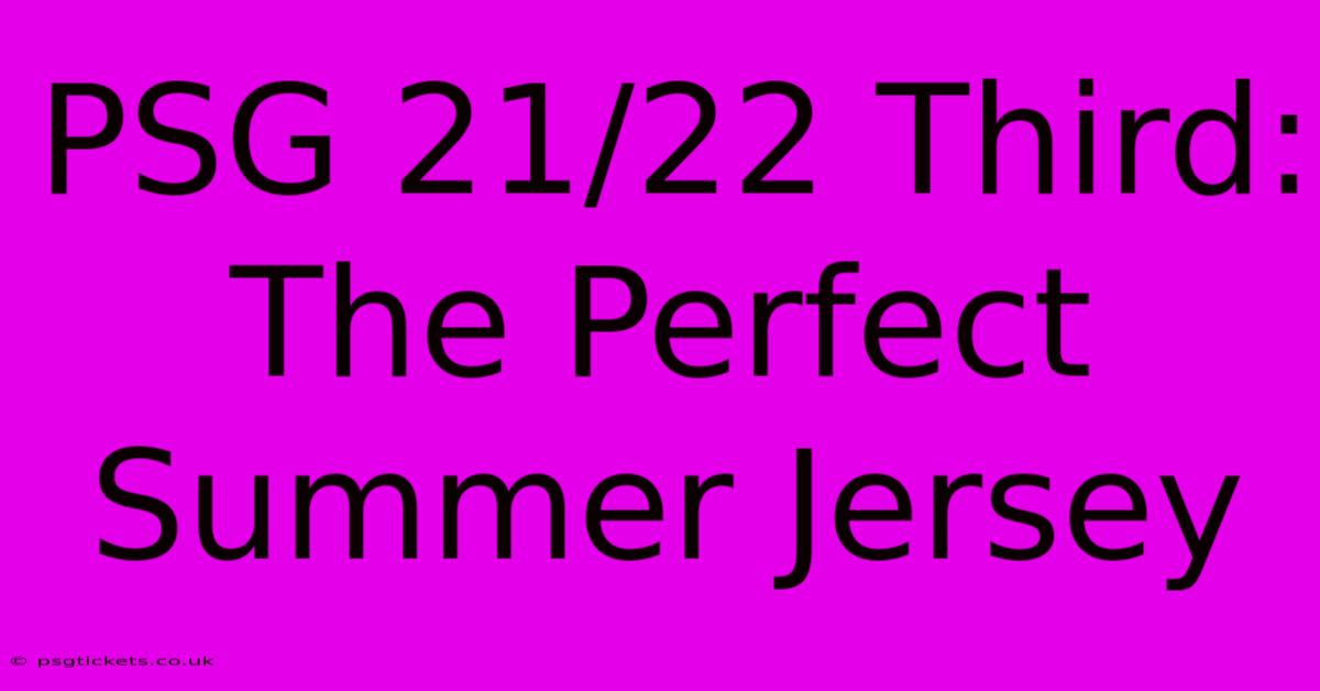 PSG 21/22 Third:  The Perfect Summer Jersey