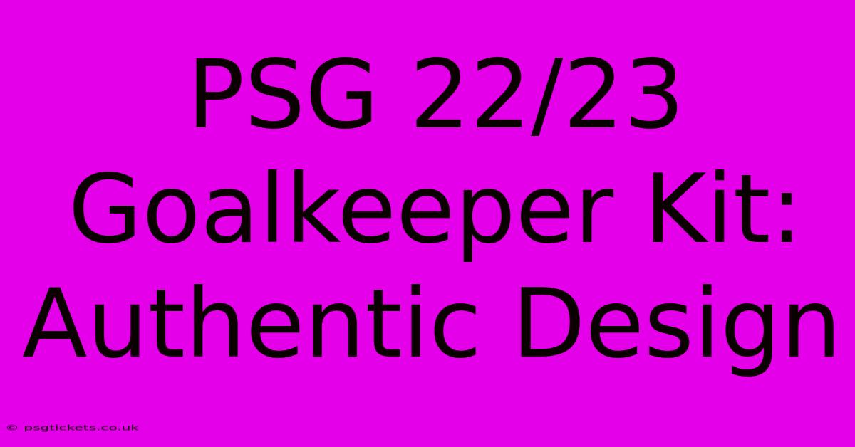 PSG 22/23 Goalkeeper Kit: Authentic Design