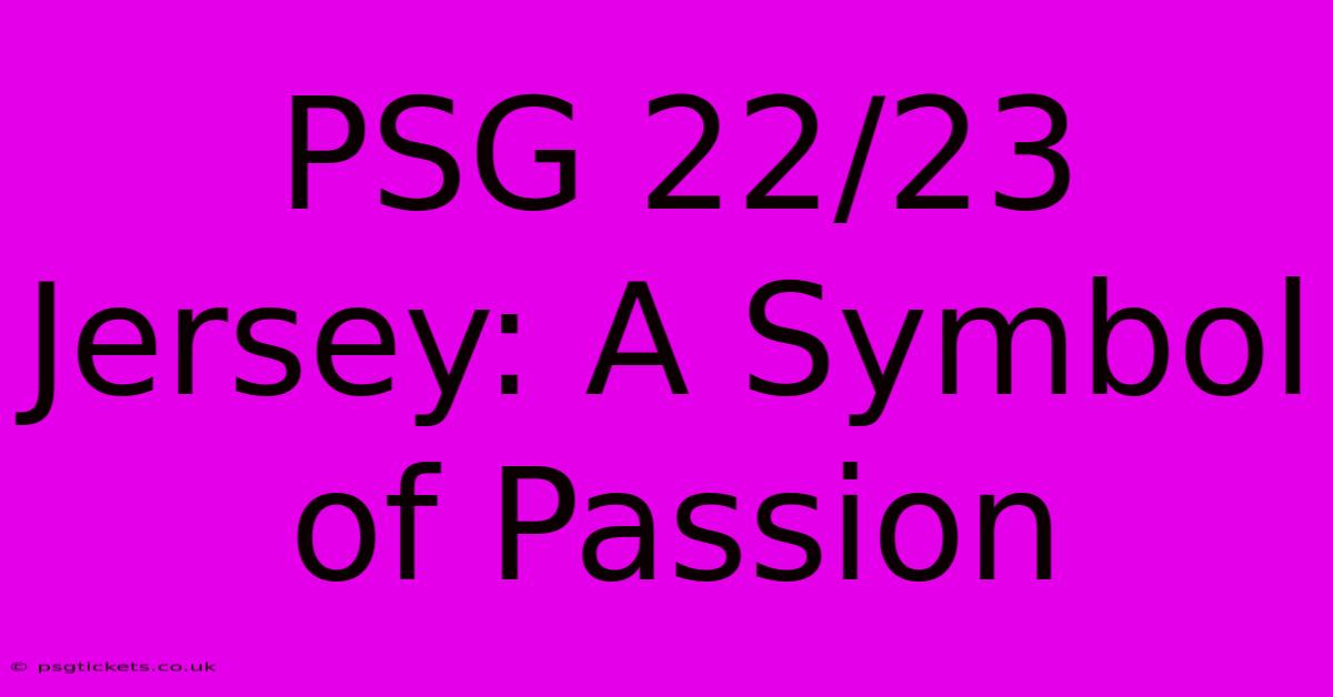 PSG 22/23 Jersey: A Symbol Of Passion