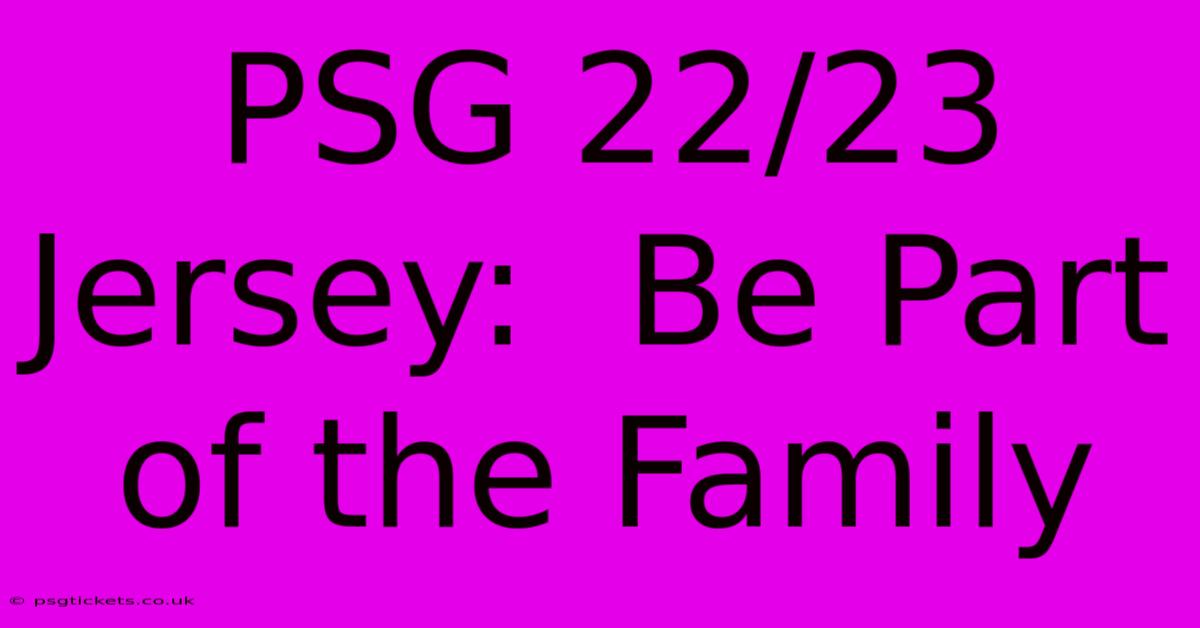 PSG 22/23 Jersey:  Be Part Of The Family