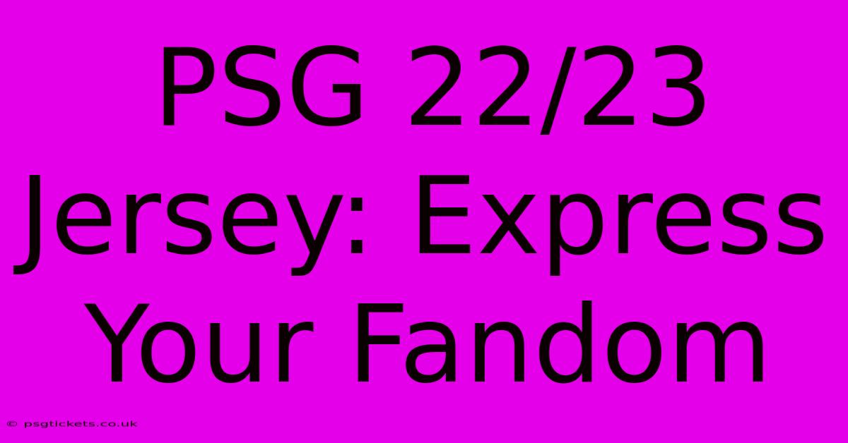 PSG 22/23 Jersey: Express Your Fandom