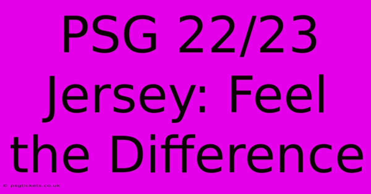 PSG 22/23 Jersey: Feel The Difference