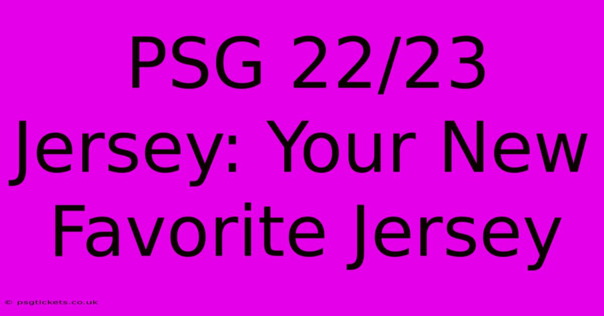 PSG 22/23 Jersey: Your New Favorite Jersey