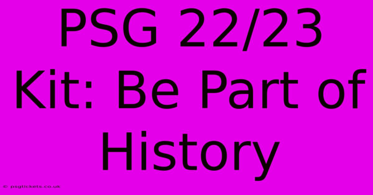 PSG 22/23 Kit: Be Part Of History