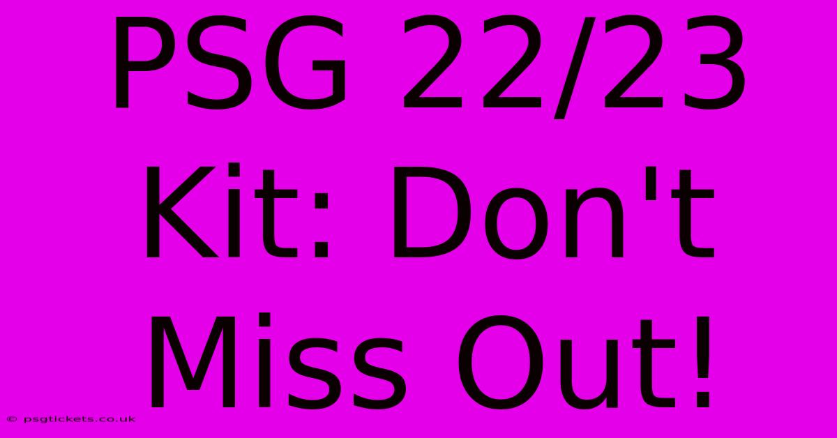 PSG 22/23 Kit: Don't Miss Out!