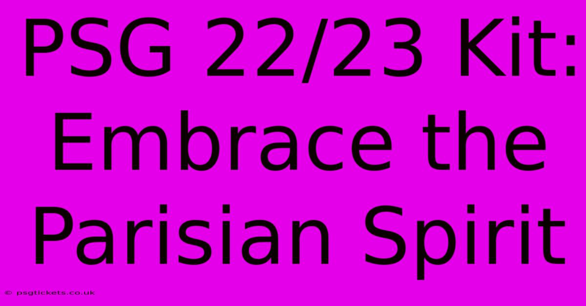 PSG 22/23 Kit:  Embrace The Parisian Spirit