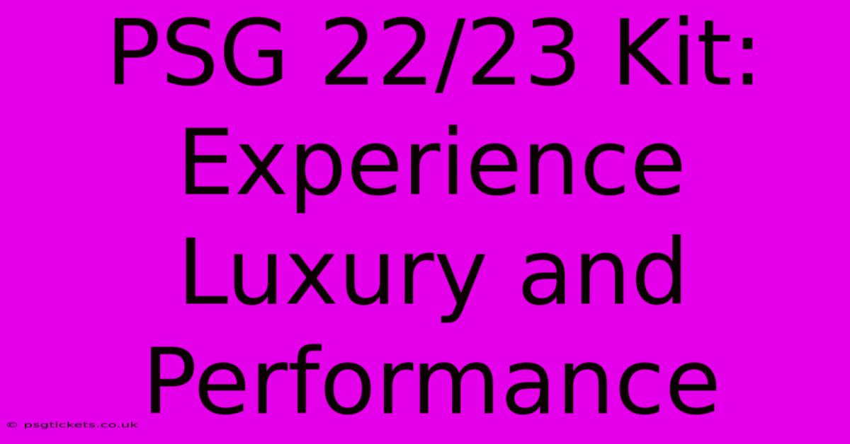 PSG 22/23 Kit:  Experience Luxury And Performance