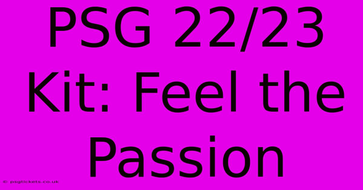 PSG 22/23 Kit: Feel The Passion