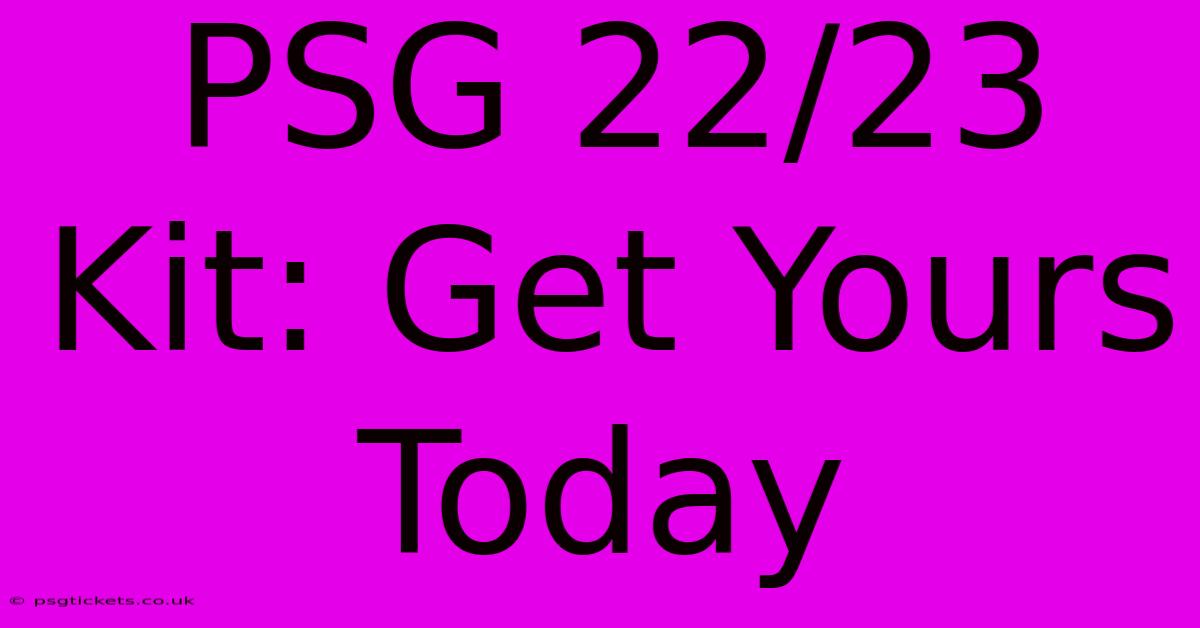 PSG 22/23 Kit: Get Yours Today