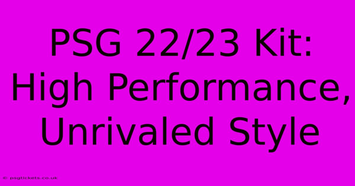 PSG 22/23 Kit:  High Performance, Unrivaled Style