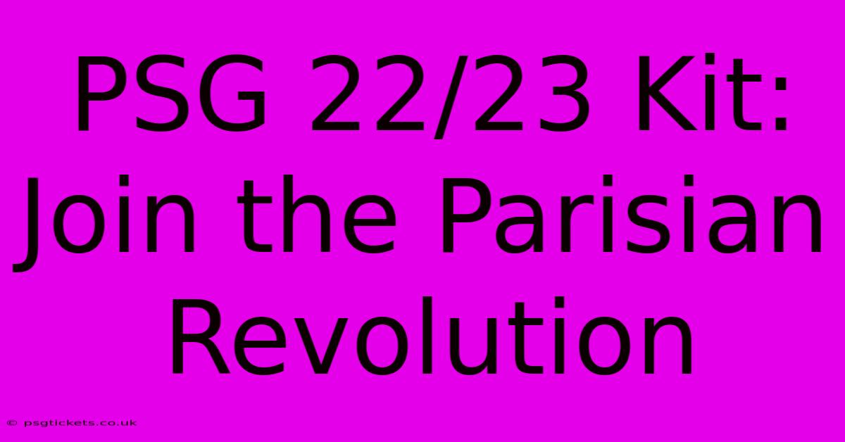 PSG 22/23 Kit:  Join The Parisian Revolution