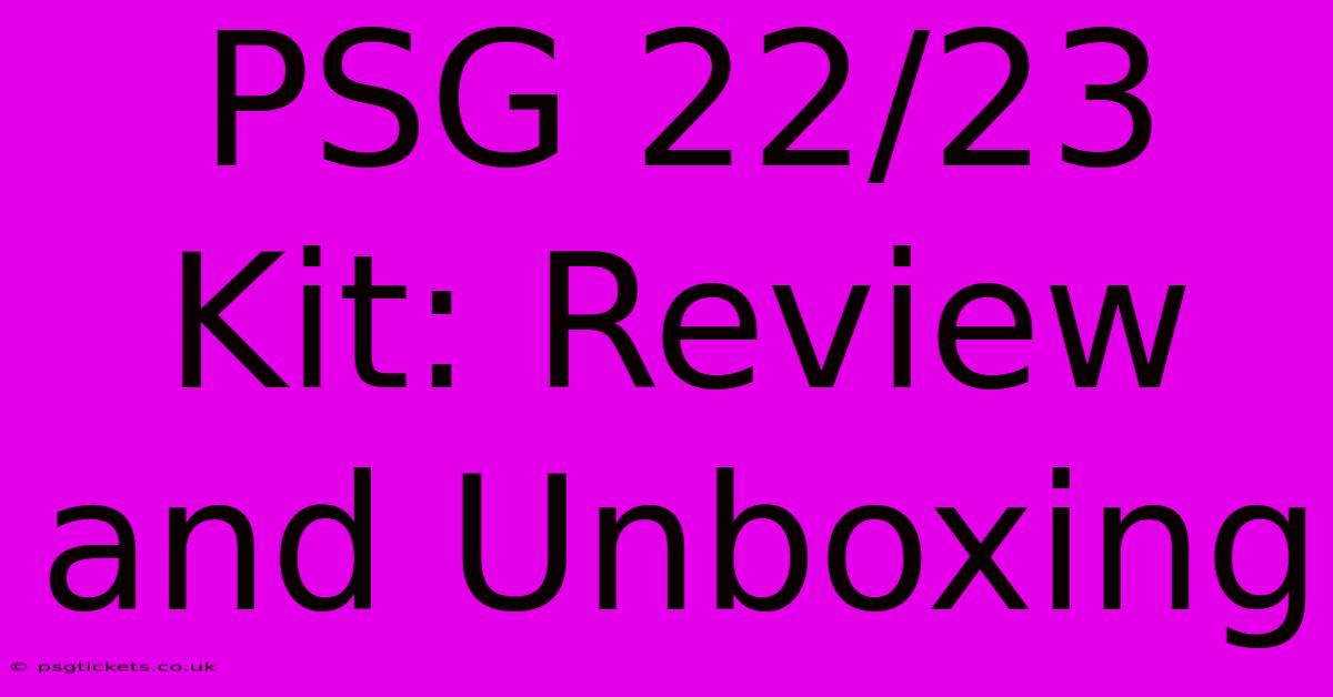 PSG 22/23 Kit: Review And Unboxing