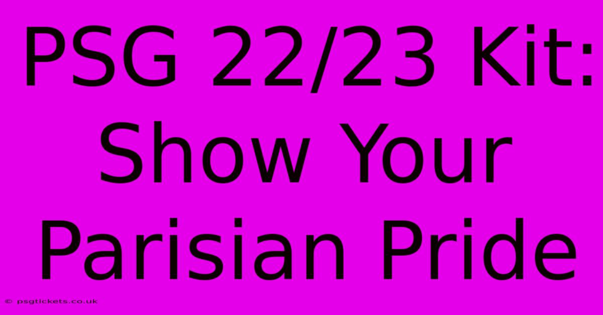 PSG 22/23 Kit: Show Your Parisian Pride