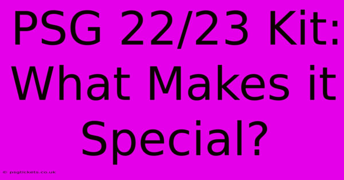 PSG 22/23 Kit: What Makes It Special?