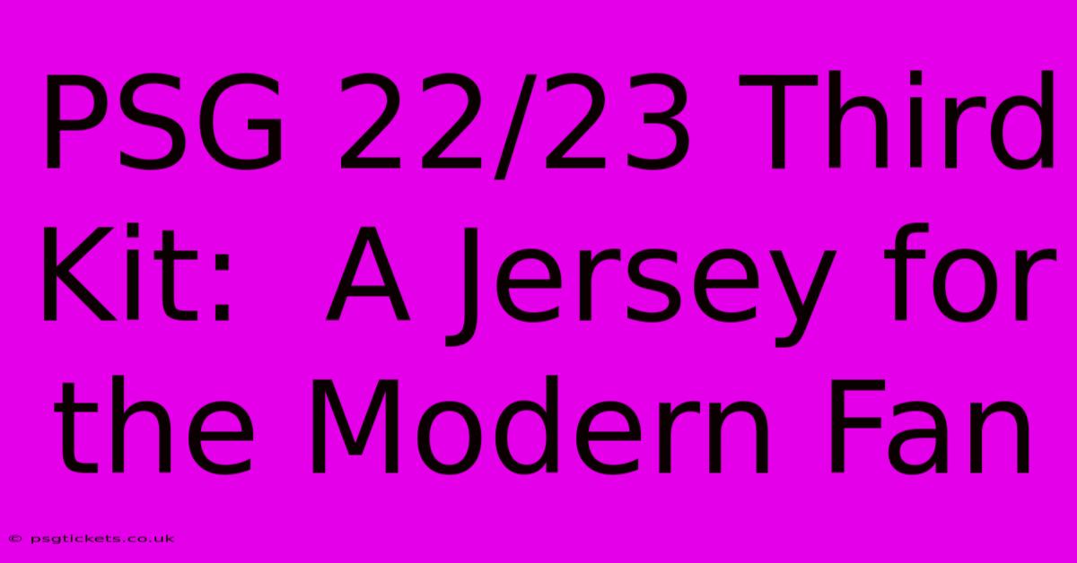 PSG 22/23 Third Kit:  A Jersey For The Modern Fan