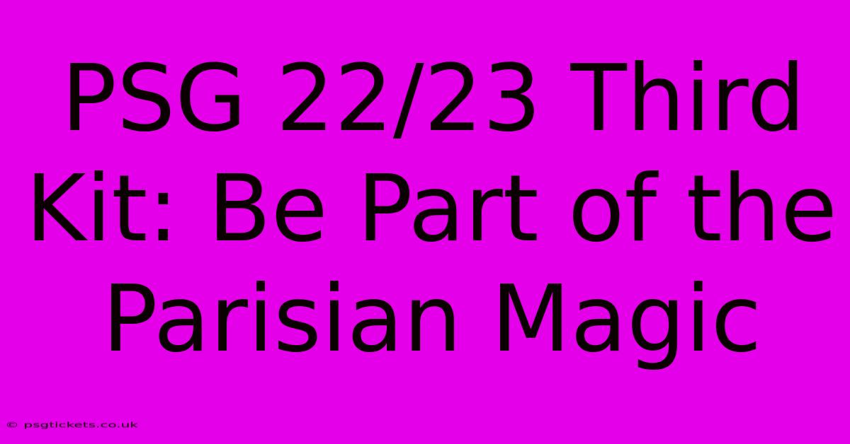 PSG 22/23 Third Kit: Be Part Of The Parisian Magic