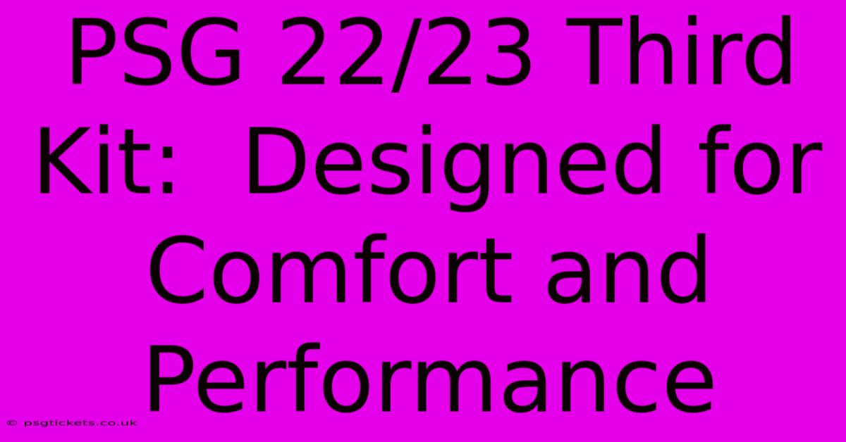 PSG 22/23 Third Kit:  Designed For Comfort And Performance