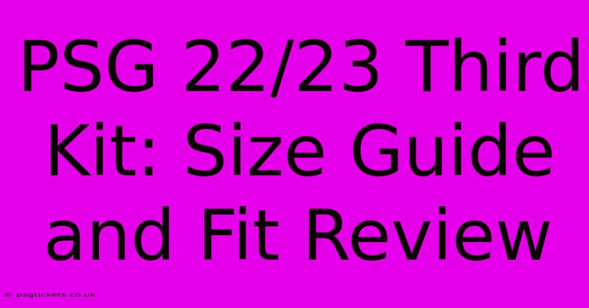 PSG 22/23 Third Kit: Size Guide And Fit Review